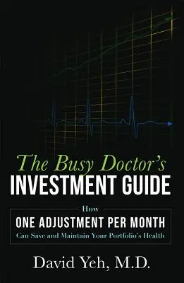 Ghidul de investiții al medicului ocupat: Cum o ajustare pe lună poate salva și menține sănătatea portofoliului dumneavoastră - The Busy Doctor's Investment Guide: How One Adjustment Per Month Can Save and Maintain Your Portfolio's Health