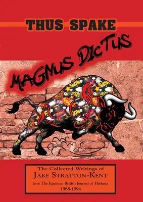 Thus Spake Magnus Dictus: Colecția de scrieri a lui Jake Stratton-Kent (1988-1994) - Thus Spake Magnus Dictus: The Collected Writings of Jake Stratton-Kent (1988-1994)