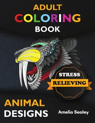 Carte de colorat pentru adulți cu modele de animale care alină stresul: Minunată carte de colorat cu animale, carte de colorat pentru adulți cu desene de animale pentru reducerea stresului, relaxare și crea - Adult Coloring Book Stress Relieving Animal Designs: Awesome Animal Coloring Book, Adult Coloring Book Stress Relieving Animal Designs, Relax and Crea
