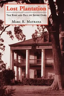 Plantația pierdută: Ascensiunea și decăderea Seven Oaks - Lost Plantation: The Rise and Fall of Seven Oaks