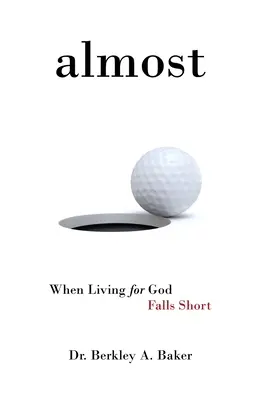 Aproape: Când a trăi pentru Dumnezeu eșuează - Almost: When Living for God Falls Short