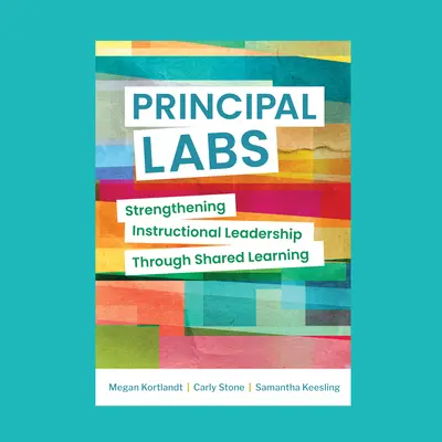 Laboratoare principale: Consolidarea leadership-ului educațional prin învățare împărtășită - Principal Labs: Strengthening Instructional Leadership Through Shared Learning
