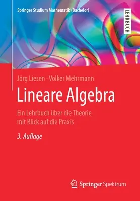 Lineare Algebra: Ein Lehrbuch ber Die Theorie Mit Blick Auf Die Praxis