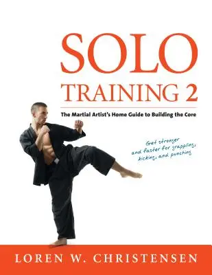 Solo Training 2: Ghidul artistului marțial pentru construirea nucleului - Solo Training 2: The Martial Artist's Guide to Building the Core