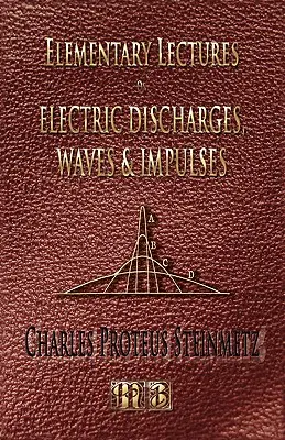 Prelegeri elementare privind descărcările electrice, undele și impulsurile și alte tranzitorii - Ediția a doua - Elementary Lectures On Electric Discharges, Waves And Impulses, And Other Transients - Second Edition