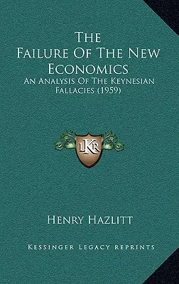Eșecul noii economii: An Analysis Of The Keynesian Fallacies (1959) - The Failure Of The New Economics: An Analysis Of The Keynesian Fallacies (1959)