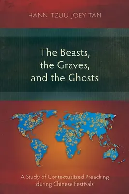 Fiarele, mormintele și fantomele: Un studiu al predicării contextualizate în timpul festivalurilor chinezești - The Beasts, the Graves, and the Ghosts: A Study of Contextualized Preaching during Chinese Festivals