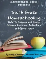 Homeschooling de clasa a șasea: (lecții, activități și întrebări de matematică, științe și științe sociale) - Sixth Grade Homeschooling: (Math, Science and Social Science Lessons, Activities, and Questions)