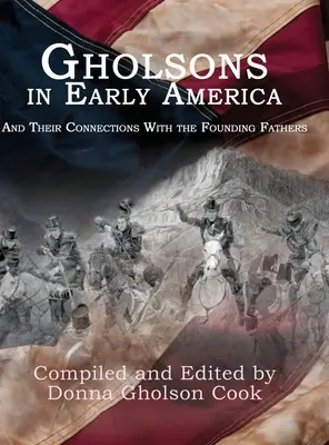 Frații Gholson în America timpurie: Și legăturile lor cu Părinții Fondatori - Gholsons in Early America: And Their Connections with the Founding Fathers