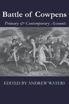 Bătălia de la Cowpens: Relatări primare și contemporane - Battle of Cowpens: Primary & Contemporary Accounts