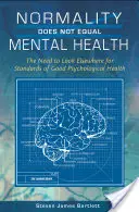 Normalitatea nu este egală cu sănătatea mintală: Nevoia de a căuta în altă parte standardele unei bune sănătăți psihologice - Normality Does Not Equal Mental Health: The Need to Look Elsewhere for Standards of Good Psychological Health