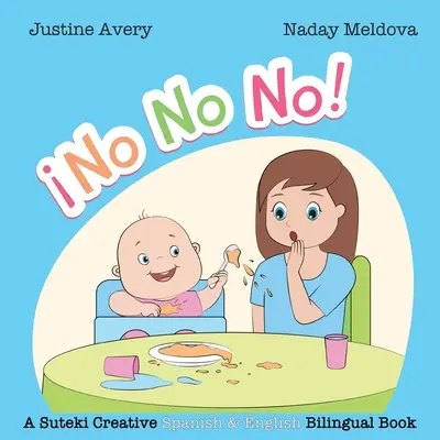 Nu, Nu, Nu! / No No No No!: A Suteki Creative Spanish & English Bilingual Book - No, No, No! / No No No!: A Suteki Creative Spanish & English Bilingual Book