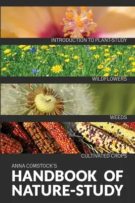 Manualul de studiu al naturii în culori - Flori sălbatice, buruieni și plante cultivate - The Handbook Of Nature Study in Color - Wildflowers, Weeds & Cultivated Crops