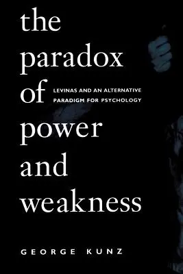Paradoxul puterii și al slăbiciunii: Levinas și o paradigmă alternativă pentru psihologie - The Paradox of Power and Weakness: Levinas and an Alternative Paradigm for Psychology