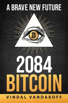 Un viitor nou și curajos, 2084, Bitcoin - A Brave New Future, 2084, Bitcoin