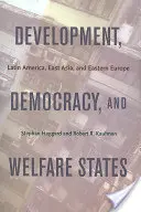 Dezvoltare, democrație și state sociale: America Latină, Asia de Est și Europa de Est - Development, Democracy, and Welfare States: Latin America, East Asia, and Eastern Europe