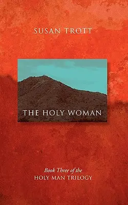 Femeia sfântă: Cartea a treia din Trilogia Omului Sfânt - The Holy Woman: Book Three of The Holy Man Trilogy