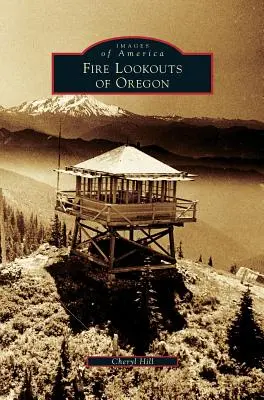 Foișoarele de foc din Oregon - Fire Lookouts of Oregon