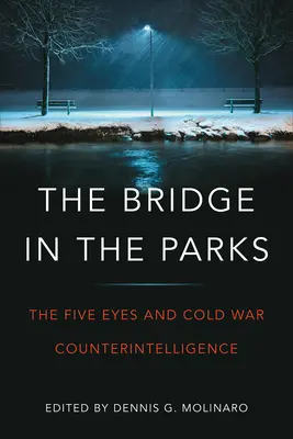 Podul din parcuri: Cei cinci ochi și contrainformațiile Războiului Rece - The Bridge in the Parks: The Five Eyes and Cold War Counter-Intelligence