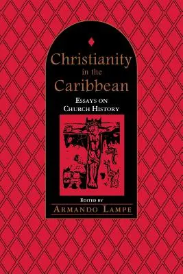 Creștinismul în Caraibe: Eseuri despre istoria bisericii - Christianity in the Caribbean: Essays on Church History