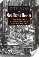 Casele noastre de film: O istorie a filmului și a inovației cinematografice în centrul New York-ului - Our Movie Houses: A History of Film & Cinematic Innovation in Central New York