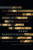 Cele nespuse ca moștenire: Genocidul armean și viețile sale necunoscute - The Unspoken as Heritage: The Armenian Genocide and Its Unaccounted Lives