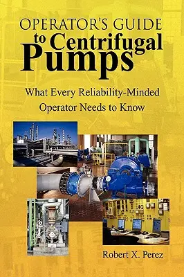 Ghidul operatorului pentru pompe centrifuge: Ce trebuie să știe orice operator preocupat de fiabilitate - Operator's Guide to Centrifugal Pumps: What Every Reliability-Minded Operator Needs to Know
