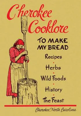 Cherokee Cooklore: Prepararea alimentelor Cherokee (Ediție retipărită) - Cherokee Cooklore: Preparing Cherokee Foods (Reprint Edition)