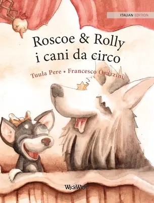 Roscoe & Rolly i cani da circo: ediția italiană a cărții Circus Dogs Roscoe and Rolly - Roscoe & Rolly i cani da circo: Italian Edition of Circus Dogs Roscoe and Rolly