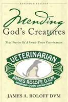 Mending God's Creatures: Poveștile adevărate ale unui veterinar dintr-un mic oraș - Mending God's Creatures: True Stories Of A Small-Town Veterinarian
