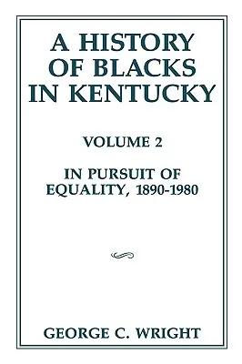 O istorie a negrilor din Kentucky, 2: În căutarea egalității, 1890-1980 - A History of Blacks in Kentucky, 2: In Pursuit of Equality, 1890-1980