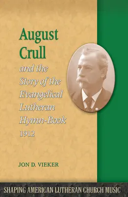 August Crull și povestea cărții de imnuri luterane 1912 - August Crull and the Story of the Lutheran Hymn-Book 1912
