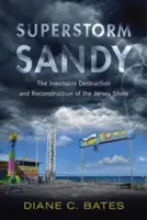 Superstorm Sandy: Inevitabila distrugere și reconstrucție a țărmului din Jersey - Superstorm Sandy: The Inevitable Destruction and Reconstruction of the Jersey Shore