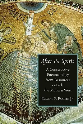 După Duh: O pneumatologie constructivă din resurse din afara Occidentului modern - After the Spirit: A Constructive Pneumatology from Resources Outside the Modern West