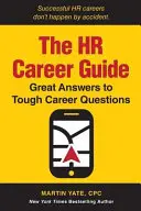 Ghidul carierei în resurse umane: Răspunsuri excelente la întrebări dificile despre carieră - The HR Career Guide: Great Answers to Tough Career Questions