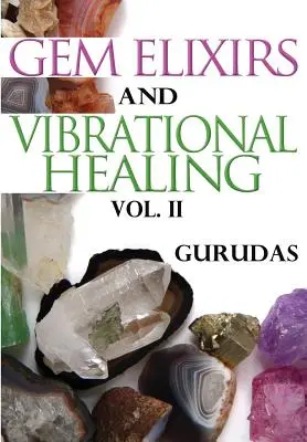 Elixire cu pietre prețioase și vindecare prin vibrații Volumul II - Gem Elixirs and Vibrational Healing Volume II