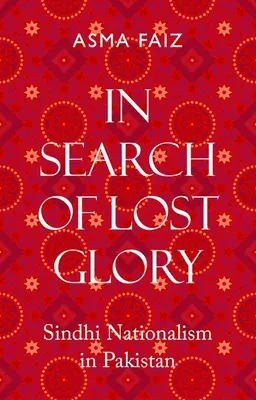 În căutarea gloriei pierdute: Naționalismul Sindhi în Pakistan - In Search of Lost Glory: Sindhi Nationalism in Pakistan