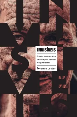 Invisveis: Como o amor nos abre os olhos para personas marginalizate - Invisveis: Como o amor nos abre os olhos para pessoas marginalizadas