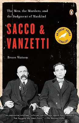 Sacco și Vanzetti: The Men, the Murders, and the Judgment of Mankind (Oamenii, crimele și judecata omenirii) - Sacco and Vanzetti: The Men, the Murders, and the Judgment of Mankind