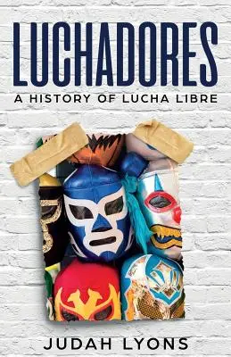 Luchadores: O istorie a Lucha Libre - Luchadores: A History of Lucha Libre
