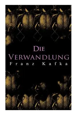 Metamorfoza: Metamorfoza lui Gregor Samsa - Die Verwandlung: Metamorphose des Gregor Samsa