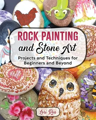 Pictura rupestră și arta pietrei - Proiecte și tehnici pentru începători și nu numai - Rock Painting and Stone Art - Projects and Techniques for Beginners and Beyond
