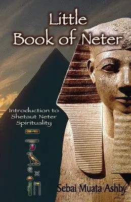 Mica carte a lui Neter: Introducere în spiritualitatea și religia Shetaut Neter - Little Book of Neter: Introduction to Shetaut Neter Spirituality and Religion
