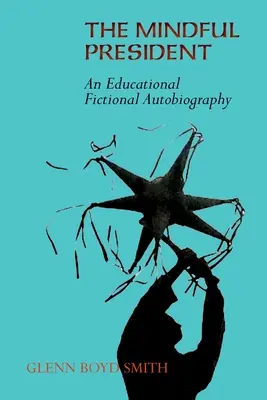 The Mindful President: O autobiografie ficțională educațională - The Mindful President: An Educational Fictional Autobiography