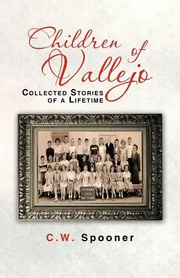 Copiii lui Vallejo: Poveștile colecționate ale unei vieți - Children of Vallejo: Collected Stories of a Lifetime