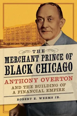 Prințul negustor al Chicago-ului negru: Anthony Overton și construirea unui imperiu financiar - The Merchant Prince of Black Chicago: Anthony Overton and the Building of a Financial Empire