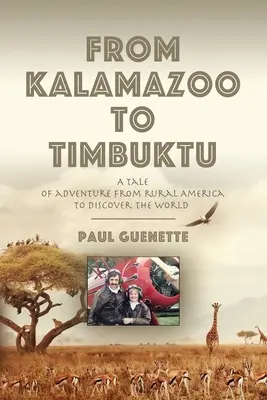 De la Kalamazoo la Timbuktu: O poveste de aventură din America rurală pentru a descoperi lumea - From Kalamazoo to Timbuktu: A tale of adventure from rural America to discover the world