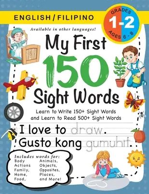 My First 150 Sight Words Workbook: (Ages 6-8) Bilingual (English / Filipino) (Engleză / Filipineză): Învață să scrii 150 și să citești 500 de cuvinte la vedere (Body, A - My First 150 Sight Words Workbook: (Ages 6-8) Bilingual (English / Filipino) (Ingles / Filipino): Learn to Write 150 and Read 500 Sight Words (Body, A