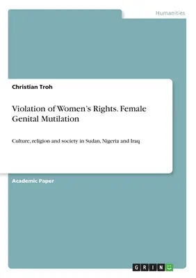 Încălcarea drepturilor femeilor. Mutilarea genitală a femeilor: Cultură, religie și societate în Sudan, Nigeria și Irak - Violation of Women's Rights. Female Genital Mutilation: Culture, religion and society in Sudan, Nigeria and Iraq