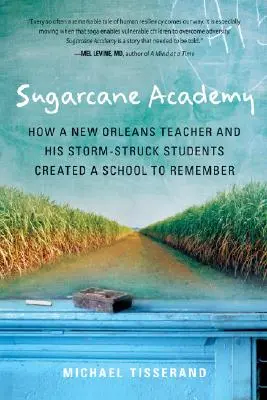 Sugarcane Academy: Cum un profesor din New Orleans și elevii săi loviți de furtună au creat o școală de neuitat - Sugarcane Academy: How a New Orleans Teacher and His Storm-Struck Students Created a School to Remember